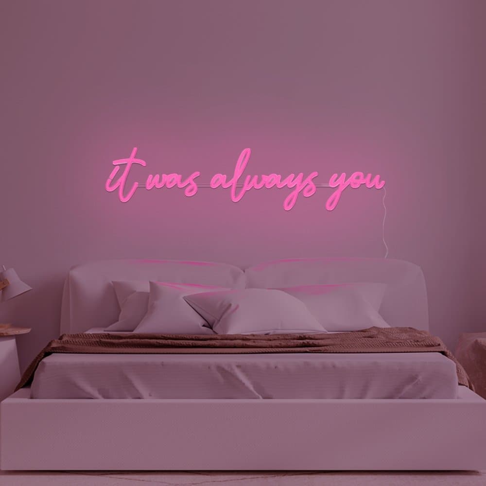 It Was Always You Neon Sign