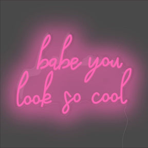 Babe You Look So Cool Neon Sign