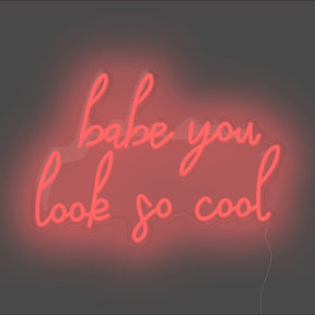 Babe You Look So Cool Neon Sign