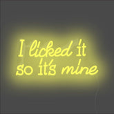 I Licked It So It's Mine Neon Sign - Unrivaled Neon - Yellow #color_yellow