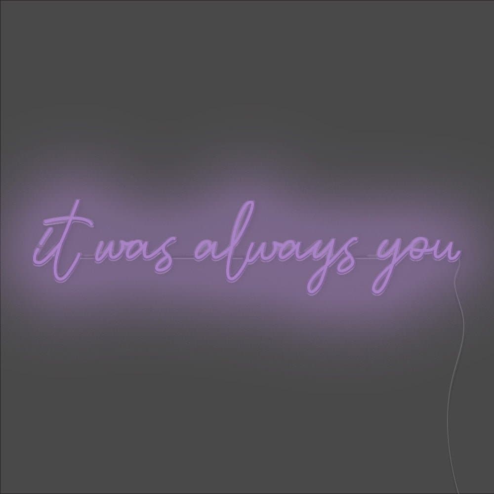It Was Always You Neon Sign - Unrivaled Neon - Purple #color_purple