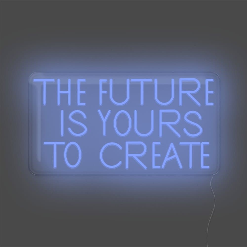 The Future Is Yours To Create Neon Sign - Unrivaled Neon - Blue #color_blue