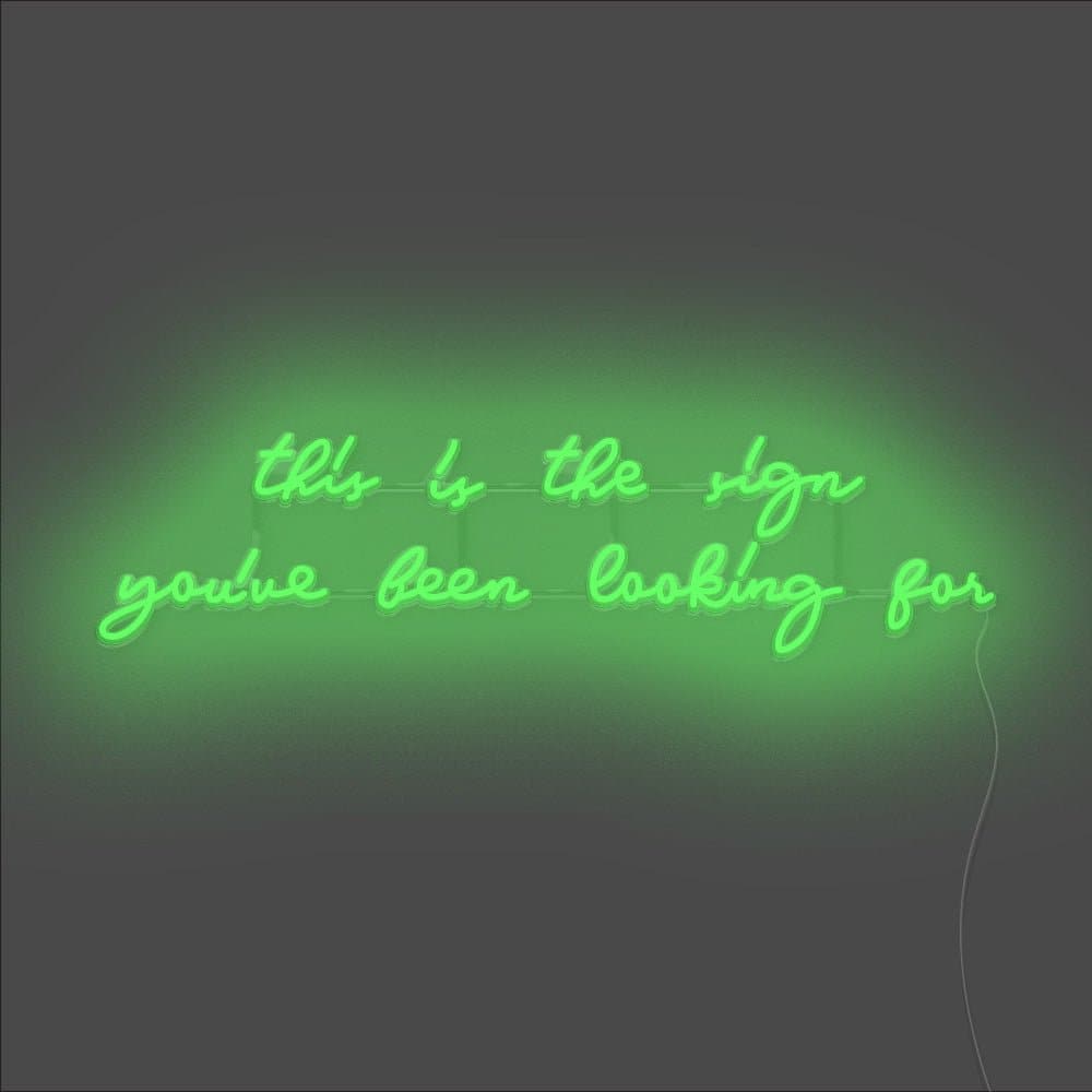This Is The Sign You've Been Looking For Neon Sign - Unrivaled Neon - Green #color_green