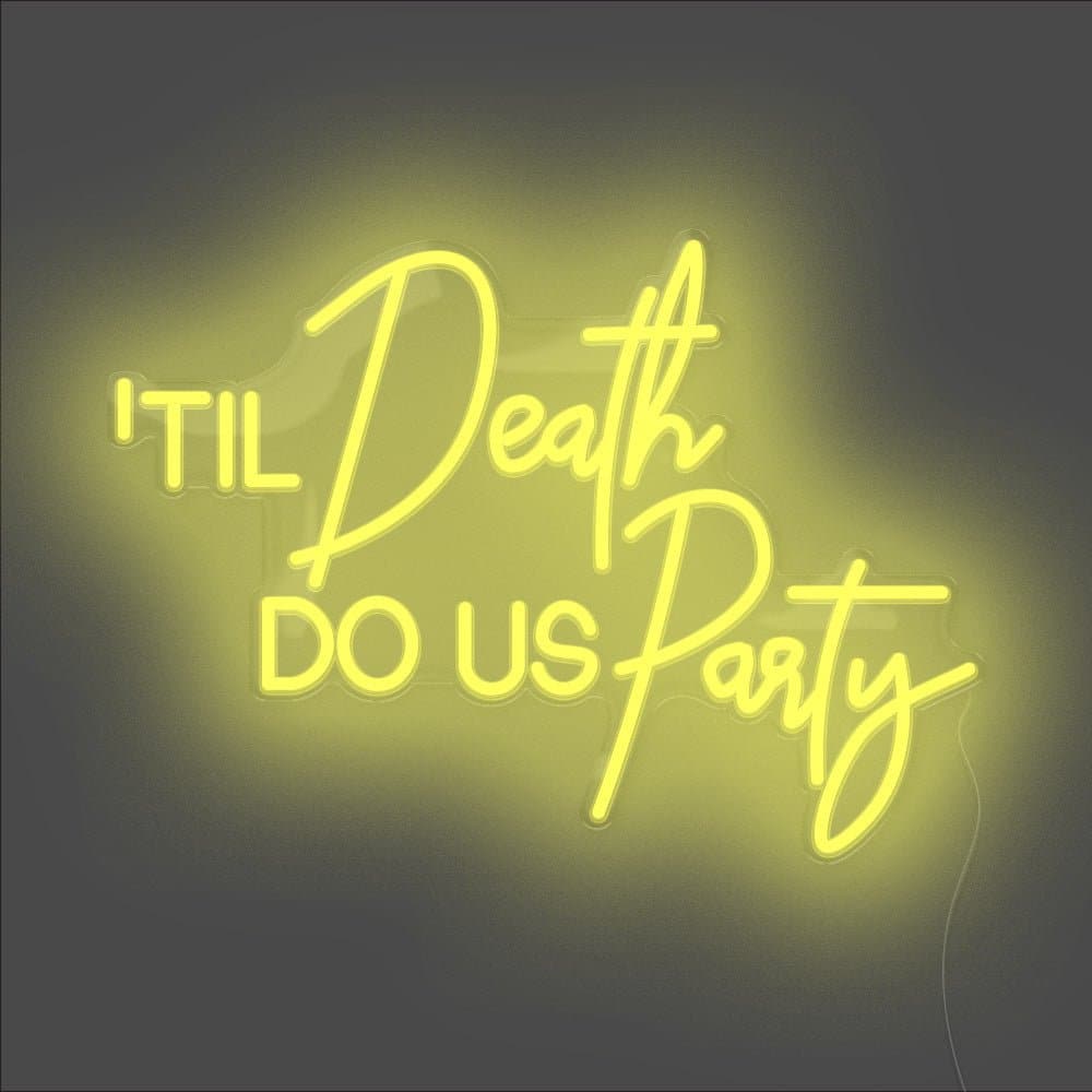Til Death Do Us Party Neon Sign - Unrivaled Neon - Yellow #color_yellow