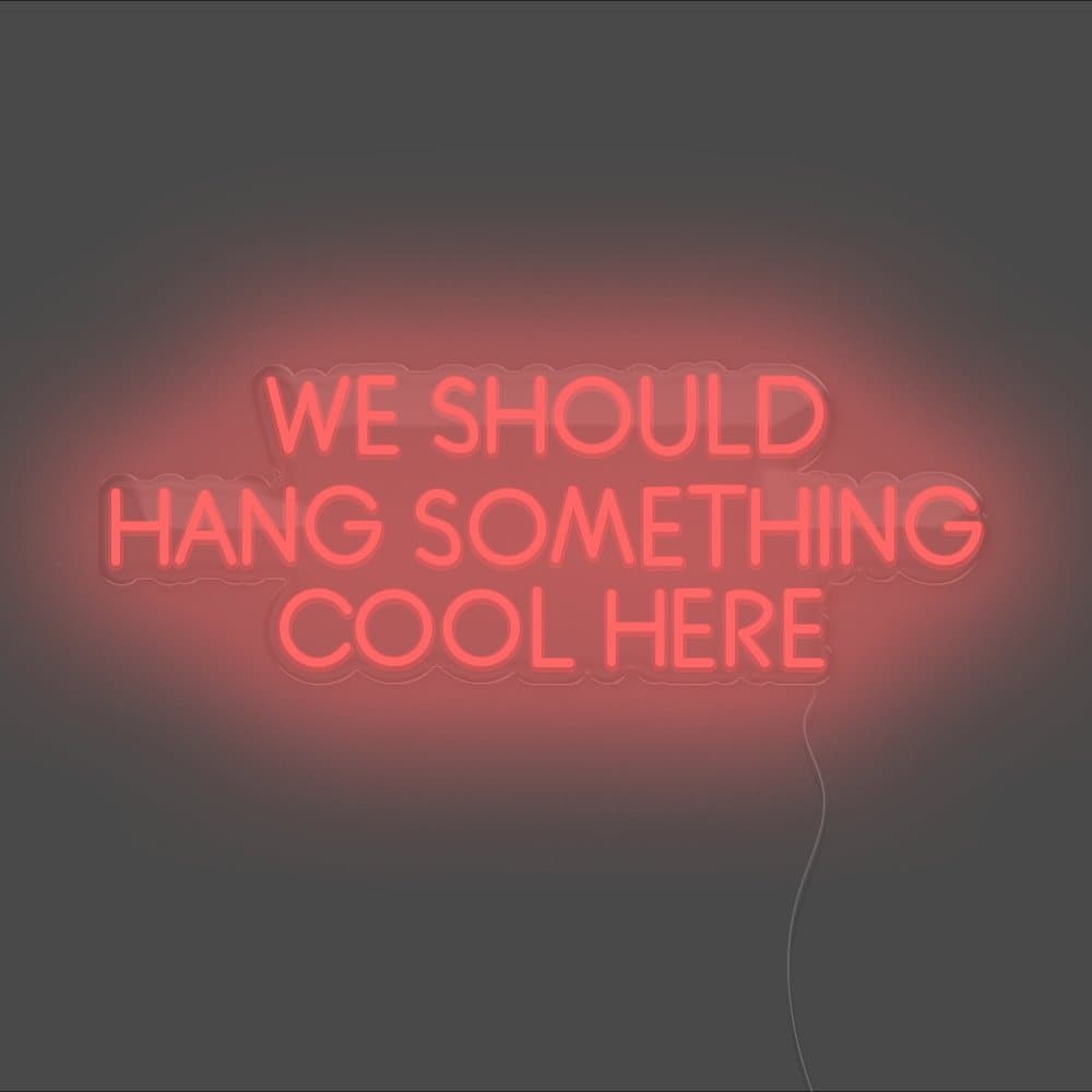 We Should Hang Something Cool Here Neon Sign - Unrivaled Neon - Red #color_red