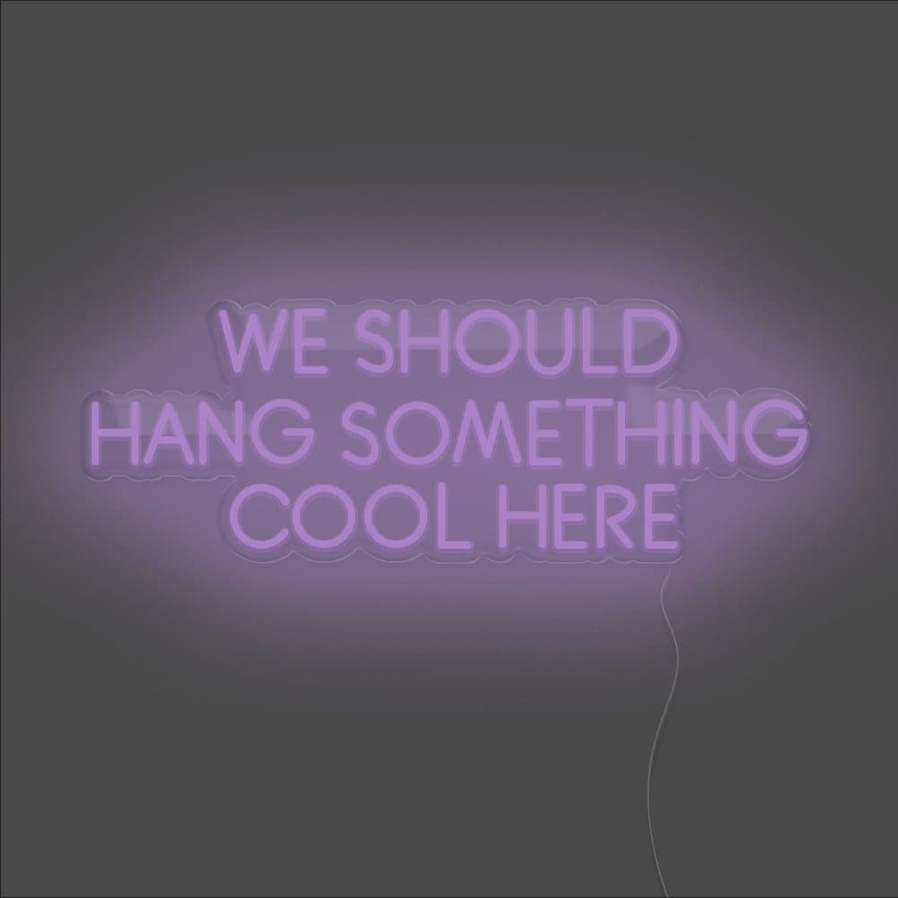 We Should Hang Something Cool Here Neon Sign - Unrivaled Neon - Purple #color_purple