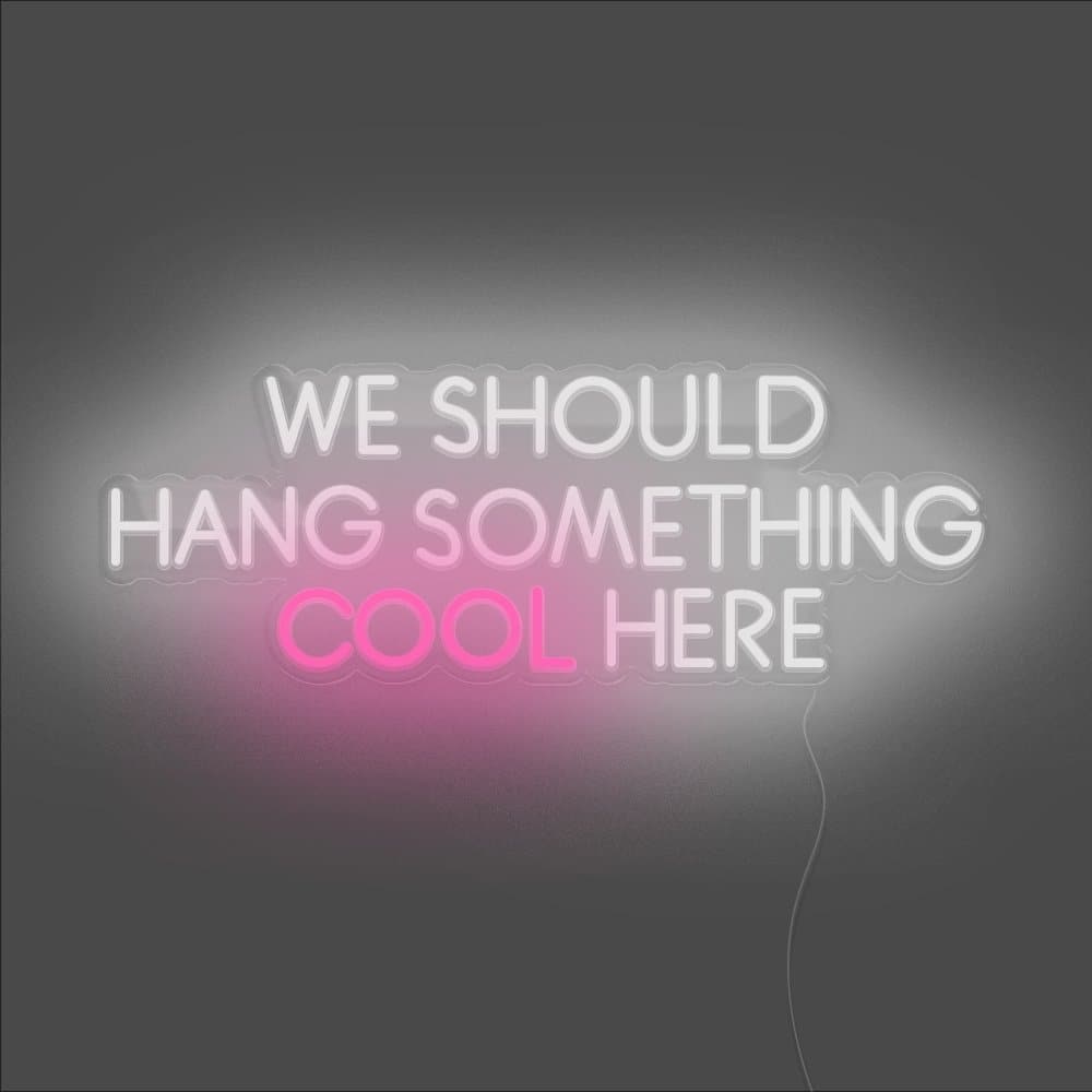 We Should Hang Something Cool Here Neon Sign - Unrivaled Neon - Multicolor Version 2 #color_multicolor version 2